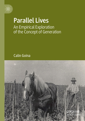 Parallel Lives: An Empirical Exploration of the Concept of Generation - Goina, Calin