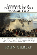 Parallel Lives, Parallel Nations Volume Two: A Narrative History of Rome & the Jews, Their Relations and Their Worlds (161 BC-135 Ad)