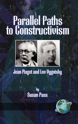 Parallel Paths to Constructivism: Jean Piaget and Lev Vygotsky (Hc) - Pass, Susan