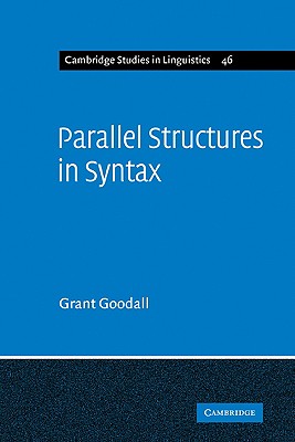 Parallel Structures in Syntax: Coordination, Causatives, and Restructuring - Goodall, Grant