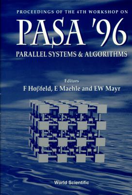 Parallel Systems and Algorithms: Pasa '96 - Proceedings of the 4th Workshop - Mayr, Ernst W (Editor), and Hopfeld, F (Editor), and Maehle, E (Editor)