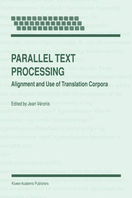 Parallel Text Processing: Alignment and Use of Translation Corpora - Vronis, Jean (Editor)