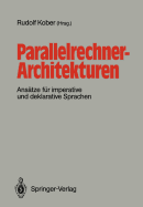 Parallelrechner-Architekturen: Ansatze Fur Imperative Und Deklarative Sprachen