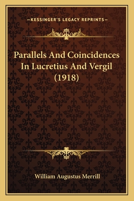 Parallels and Coincidences in Lucretius and Vergil (1918) - Merrill, William Augustus