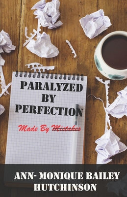 Paralyzed By Perfection: Made By Mistakes - Harvey, Gail (Editor), and Bailey Hutchinson Llb, Ann- Monique a