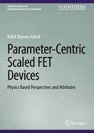 Parameter-Centric Scaled FET Devices: Physics Based Perspectives and Attributes