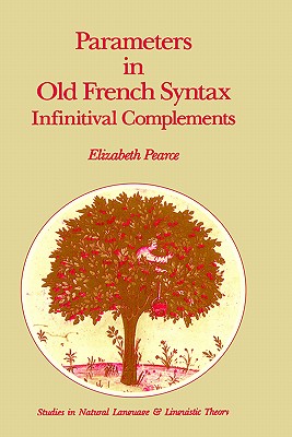 Parameters in Old French Syntax: Infinitival Complements: Infinitival Complements - Pearce, E H