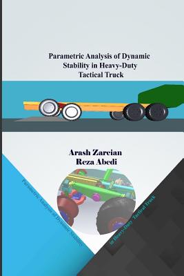 Parametric Analysis of Dynamic Stability in Heavy-Duty Tactical Truck - Zareian, Arash, and Abedi, Reza