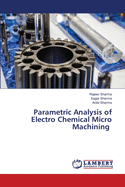 Parametric Analysis of Electro Chemical Micro Machining