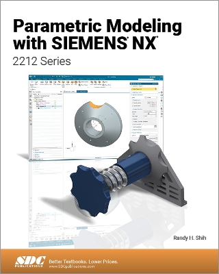 Parametric Modeling with Siemens NX: 2212 Series - Shih, Randy H.