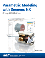 Parametric Modeling with Siemens NX: Spring 2020 Edition