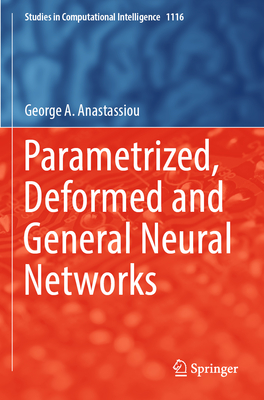 Parametrized, Deformed and General Neural Networks - Anastassiou, George A.