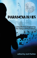 Paranoia Blues: Crime Fiction Inspired by the Songs of Paul Simon