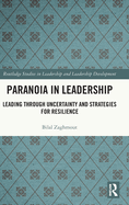 Paranoia in Leadership: Leading Through Uncertainty and Strategies for Resilience