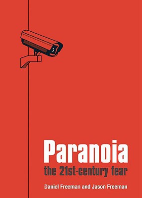 Paranoia: The Twenty-First Century Fear - Freeman, Daniel, MD, and Freeman, Jason