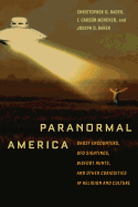 Paranormal America: Ghost Encounters, UFO Sightings, Bigfoot Hunts, and Other Curiosities in Religion and Culture