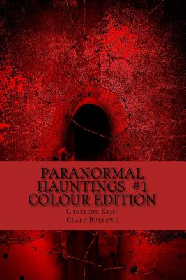 Paranormal Hauntings - Colour Edition: The Home for all Things Paranormal - Kemp, Charlene Lowe