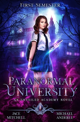 Paranormal University: First Semester: An Unveiled Academy Novel - Anderle, Michael, and Mitchell, Jace