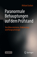 Paranormale Behauptungen Auf Dem Pr?fstand: Von W?nschelruten, Elektrosmog Und Parapsychologie
