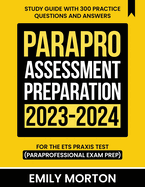 ParaPro Assessment Preparation 2023-2024: Study Guide with 300 Practice Questions and Answers for the ETS Praxis Test (Paraprofessional Exam Prep)