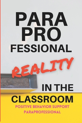 Paraprofessional Reality in The Classroom - Paraprofessional, PBS (Positive Behav