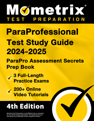 ParaProfessional Test Study Guide 2024-2025 - 3 Full-Length Practice Exams, 200+ Online Video Tutorials, ParaPro Assessment Secrets Prep Book: [4th Edition] - Bowling, Matthew (Editor)