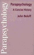 Parapsychology: A Concise History - Beloff, John