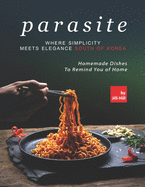 Parasite - Where Simplicity Meets Elegance South of Korea: Homemade Dishes to Remind You of Home