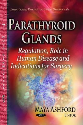 Parathyroid Glands: Regulation, Role in Human Disease & Indications for Surgery - Ashford, Maya (Editor)