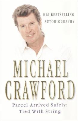 Parcel Arrived Safely: Tied with String: My Autobiography - Crawford, Michael