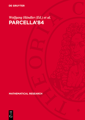 Parcella'84: Proceedings of the II. International Workshop on Parallel Processing by Cellular Automata and Arrays held in Berlin (GDR), September 25-27, 1984 - Hndler, Wolfgang (Editor), and Legendi, Tams (Editor), and Wolf, Gottfried (Editor)