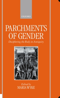 Parchments of Gender: Deciphering the Body of Antiquity - Wyke, Maria (Editor)