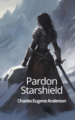 Pardon Starshield - Anderson, Charles Eugene
