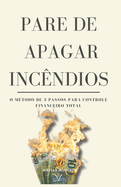 Pare de Apagar Inc?ndios: O M?todo de 3 Passos para Controle Financeiro Total