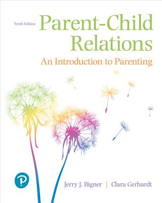 Parent-Child Relations: An Introduction to Parenting, with Enhanced Pearson Etext -- Access Card Package - Bigner, Jerry, and Gerhardt, Clara