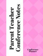 Parent Teacher Conference Notes: Conference Planner for Teacher and Parent