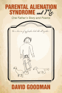 Parental Alienation Syndrome and Me: One Father's Story and Poems