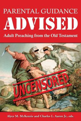 Parental Guidance Advised: Adult Preaching from the Old Testament - Aaron, Charles L, Dr.