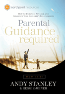 Parental Guidance Required: How to Enhance, Advance, and Influence Your Children's Relationships