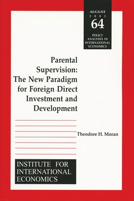 Parental Supervision: The New Paradigm for Foreign Direct Investment and Development - Moran, Theodore