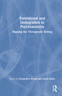Parenthood and Immigration in Psychoanalysis: Shaping the Therapeutic Setting