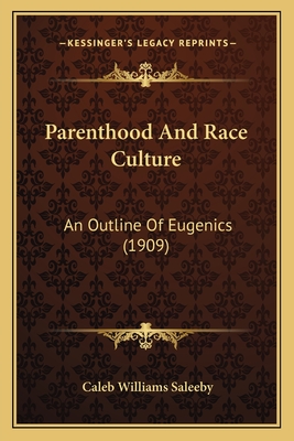 Parenthood And Race Culture: An Outline Of Eugenics (1909) - Saleeby, Caleb Williams