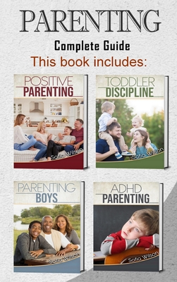 Parenting: 4 books in 1 - Complete Guide. Positive Parenting Tips and Discipline for Toddlers, Boys and Girls, Teens, and Children with ADHD (465 pag) - Wilson, Sofia