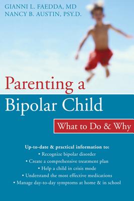 Parenting a Bipolar Child: What to Do and Why - Austin, Nancy, PsyD, and Faedda, Gianni, MD