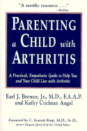 Parenting a Child W/Arthritis - Brewer, Earl J, Jr., and Cochran Angel, Kathy, and Brewer