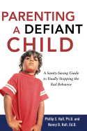 Parenting a Defiant Child: A Sanity-Saving Guide to Finally Stopping the Bad Behavior