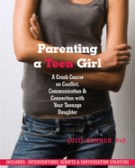 Parenting a Teen Girl: A Crash Course on Conflict, Communication and Connection with Your Teenage Daughter