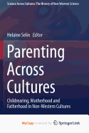 Parenting Across Cultures: Childrearing, Motherhood and Fatherhood in Non-Western Cultures - Selin, Helaine (Editor)