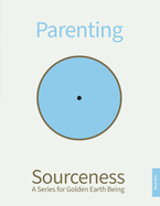 Parenting: Book One in Sourceness: A Series for Golden Earth Being