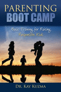 Parenting Boot Camp: Basic Training for Raising Responsible Kids